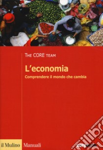 L'economia. Comprendere il mondo che cambia libro di The Core Team (cur.)