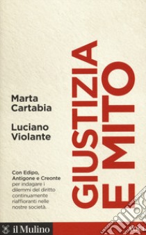 Giustizia e mito. Con Edipo, Antigone e Creonte libro di Cartabia Marta; Violante Luciano