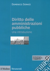 Diritto delle amministrazioni pubbliche. Una introduzione. Con Contenuto digitale per download e accesso on line libro di Sorace Domenico; Torricelli Simone