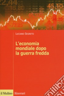 L'economia mondiale dopo la guerra fredda libro di Segreto Luciano