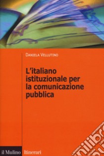 L'italiano istituzionale per la comunicazione pubblica libro di Vellutino Daniela