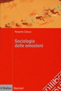 Sociologia delle emozioni libro di Cerulo Massimo