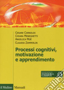 Processi cognivitivi, motivazione e apprendimento. Con Contenuto digitale per download e accesso on line libro di Cornoldi Cesare; Meneghetti Chiara; Moè Angelica