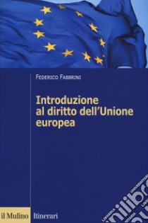 Introduzione al diritto dell'Unione europea libro di Fabbrini Federico