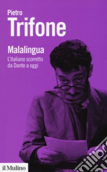 Malalingua. L'italiano scorretto da Dante a oggi libro di Trifone Pietro