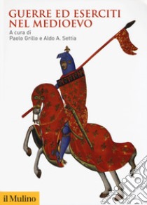 Guerre ed eserciti nel Medioevo libro di Grillo P. (cur.); Settia A. A. (cur.)