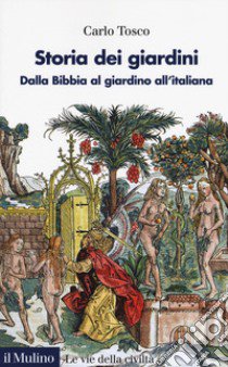 Storia dei giardini. Dalla Bibbia al giardino all'italiana libro di Tosco Carlo