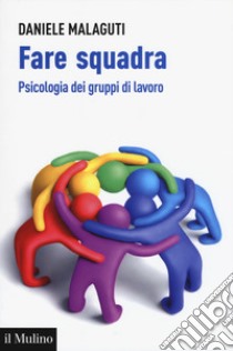 Fare squadra. Psicologia dei gruppi di lavoro libro di Malaguti Daniele