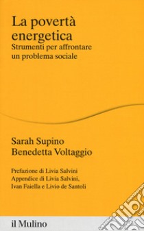 La povertà energetica. Strumenti per affrontare un problema sociale libro di Supino Sarah; Voltaggio Benedetta