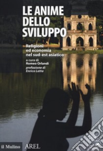 Le anime dello sviluppo Religioni ed economia nel sud-est asiatico-The souls of development. Religions and economy in Southeast Asia libro di Orlandi R. (cur.)