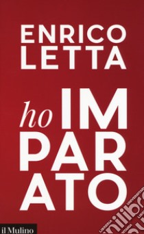 Ho imparato. In viaggio con i giovani sognando un'Italia mondiale libro di Letta Enrico