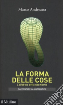 La forma delle cose. L'alfabeto della geometria libro di Andreatta Marco