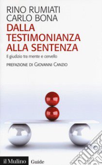 Dalla testimonianza alla sentenza. Il giudizio tra mente e cervello libro di Rumiati Rino; Bona Carlo