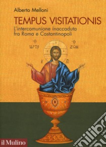 Tempus visitationis. L'intercomunione inaccaduta fra Roma e Costantinopoli libro di Melloni Alberto