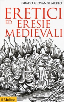 Eretici ed eresie medievali libro di Merlo Grado Giovanni