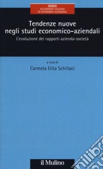 Tendenze nuove negli studi economico-aziendali. L'evoluzione dei rapporti azienda-società libro di Schillaci C. E. (cur.)