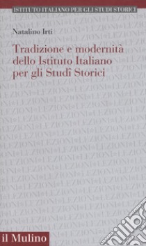 Tradizione e modernità dello Istituto Italiano per gli Studi Storici libro di Irti Natalino