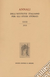 Annali dell'Istituto italiano per gli studi storici (2018). Vol. 31 libro