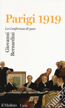 Parigi 1919. La Conferenza di pace libro di Bernardini Giovanni