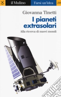 I pianeti extrasolari. Alla ricerca di nuovi mondi nella nostra galassia libro di Tinetti Giovanna