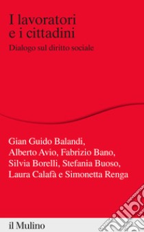 I lavoratori e i cittadini. Dialogo sul diritto sociale libro