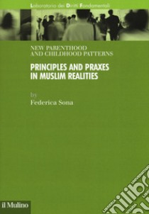 New parenthood and childhood patterns. Principles and praxes in muslim realities libro di Sona Federica