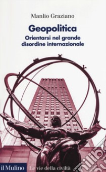 Geopolitica. Orientarsi nel grande disordine internazionale libro di Graziano Manlio