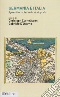 Germania e Italia. Sguardi incrociati sulla storiografia libro di Cornelissen C. (cur.); D'Ottavio G. (cur.)