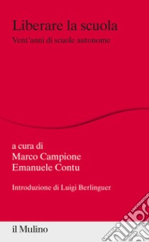 Liberare la scuola. Vent'anni di scuole autonome libro di Campione M. (cur.); Contu E. (cur.)