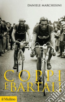 Coppi e Bartali libro di Marchesini Daniele