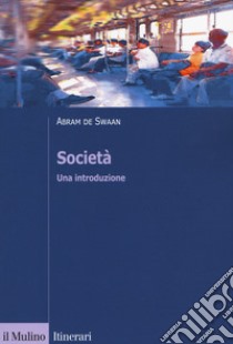 Società. Una introduzione libro di De Swaan Abram