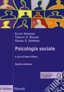 Psicologia sociale. Con Contenuto digitale per accesso on line libro di Aronson Elliot; Wilson Timothy D.; Sommers Samuel R.; Villano P. (cur.)