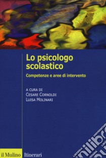 Lo psicologo scolastico. Competenze e aree di intervento libro di Cornoldi C. (cur.); Molinari L. (cur.)