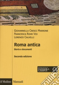 Roma antica. Storia e documenti libro di Cresci Marrone Giovannella; Rohr Vio Francesca; Calvelli Lorenzo