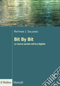 Bit By Bit. La ricerca sociale nell'era digitale libro di Salganik Matthew J.