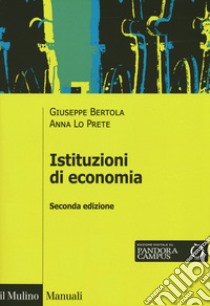 Istituzioni di economia. Ediz. ampliata libro di Bertola Giuseppe; Lo Prete Anna