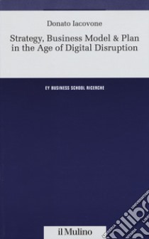 Strategy, business model & plan in the age of digital disruption libro di Iacovone Donato
