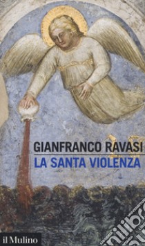 La santa violenza libro di Ravasi Gianfranco