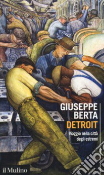 Detroit. Viaggio nella città degli estremi libro di Berta Giuseppe