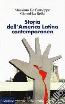 Storia dell'America latina contemporanea libro di De Giuseppe Massimo; La Bella Gianni