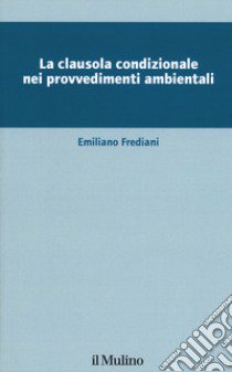 La clausola condizionale nei provvedimenti ambientali libro di Frediani