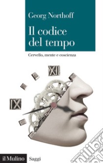 Il codice del tempo. Cervello, mente e coscienza libro di Northoff Georg