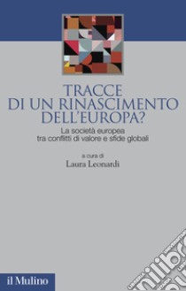 Tracce di un rinascimento dell'Europa? La società europea tra conflitti di valore e sfide globali libro di Leonardi L. (cur.)