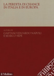 La perdita di chance in Italia e in Europa libro di Napoli G. E. (cur.); Sepe M. (cur.)