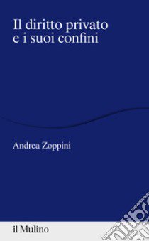 Il diritto privato e i suoi confini libro di Zoppini Andrea