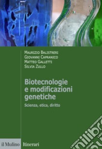 Biotecnologie e modificazioni genetiche. Scienza, etica, diritto libro di Balistreri Maurizio; Capranico Giovanni; Galletti Matteo