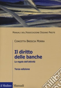 Il diritto delle banche. Le regole dell'attività libro di Brescia Morra Concetta