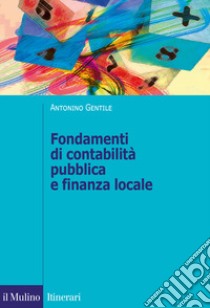 Fondamenti di contabilità pubblica e finanza locale. Il governo della città attraverso il sistema di bilancio libro di Gentile Antonino