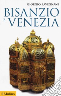 Bisanzio e Venezia libro di Ravegnani Giorgio