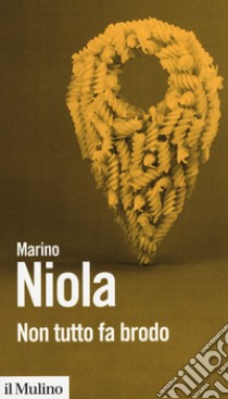 Non tutto fa brodo libro di Niola Marino